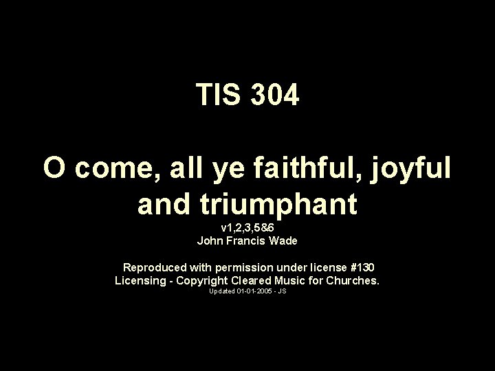 TIS 304 O come, all ye faithful, joyful and triumphant v 1, 2, 3,