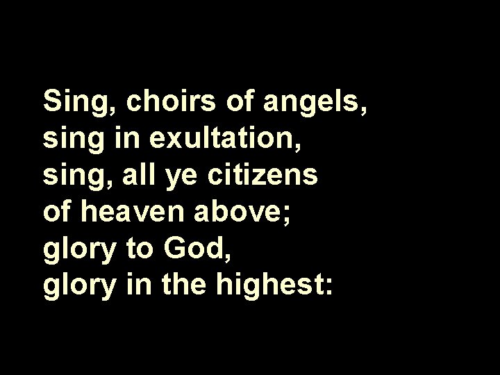 Sing, choirs of angels, sing in exultation, sing, all ye citizens of heaven above;