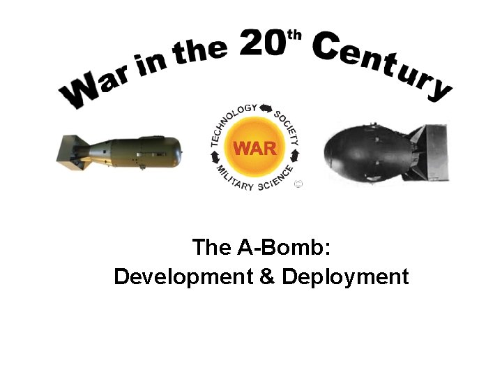 The A-Bomb: Development & Deployment 