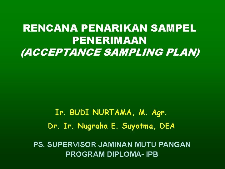 RENCANA PENARIKAN SAMPEL PENERIMAAN (ACCEPTANCE SAMPLING PLAN) Ir. BUDI NURTAMA, M. Agr. Dr. Ir.