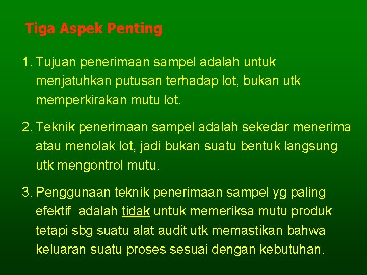 Tiga Aspek Penting 1. Tujuan penerimaan sampel adalah untuk menjatuhkan putusan terhadap lot, bukan Tiga Aspek Penting 1. Tujuan penerimaan sampel adalah untuk menjatuhkan putusan terhadap lot, bukan