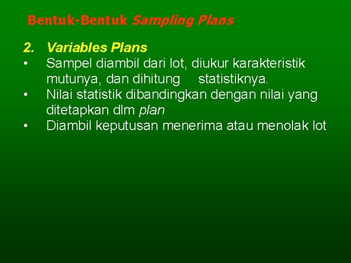Bentuk-Bentuk Sampling Plans 2. Variables Plans • Sampel diambil dari lot, diukur karakteristik mutunya,