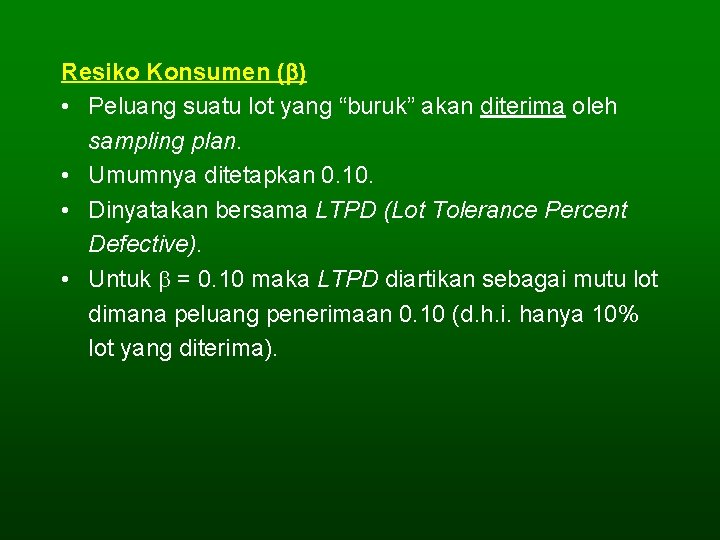 Resiko Konsumen ( ) • Peluang suatu lot yang “buruk” akan diterima oleh sampling