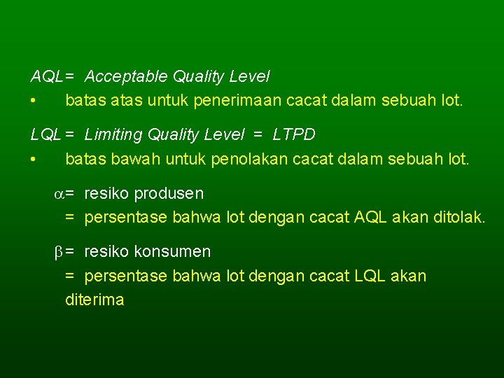 AQL= Acceptable Quality Level • batas untuk penerimaan cacat dalam sebuah lot. LQL =