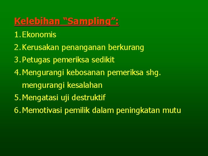 Kelebihan “Sampling”: 1. Ekonomis 2. Kerusakan penanganan berkurang 3. Petugas pemeriksa sedikit 4. Mengurangi Kelebihan “Sampling”: 1. Ekonomis 2. Kerusakan penanganan berkurang 3. Petugas pemeriksa sedikit 4. Mengurangi