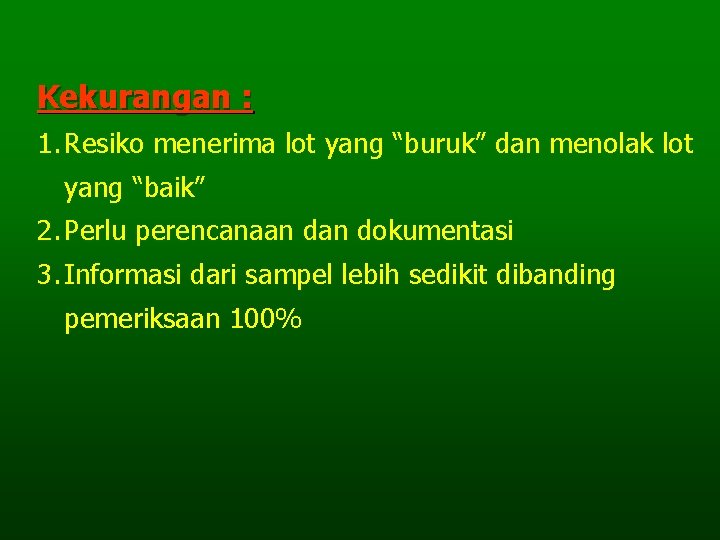 Kekurangan : 1. Resiko menerima lot yang “buruk” dan menolak lot yang “baik” 2. Kekurangan : 1. Resiko menerima lot yang “buruk” dan menolak lot yang “baik” 2.