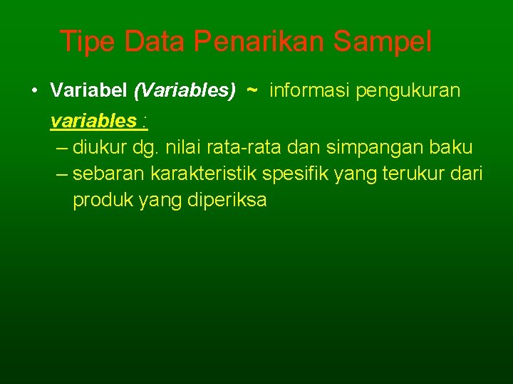 Tipe Data Penarikan Sampel • Variabel (Variables) ~ informasi pengukuran variables : – diukur