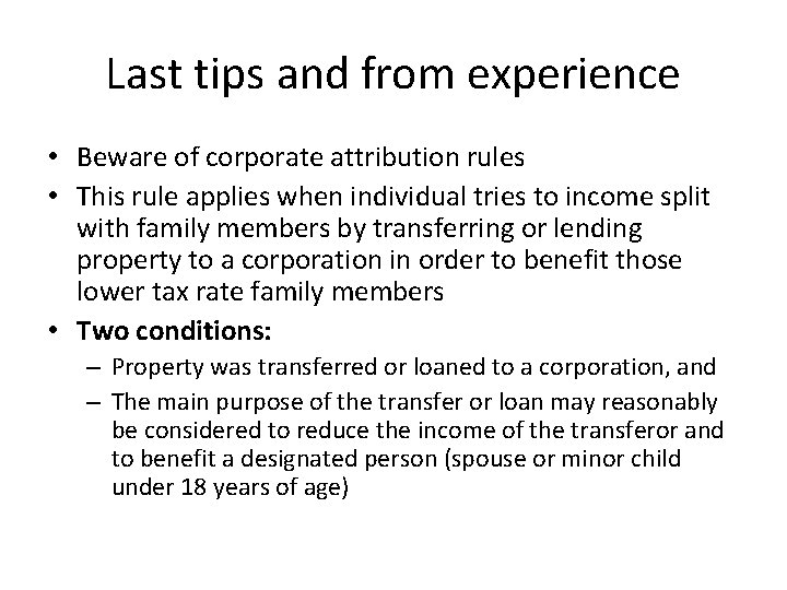 Last tips and from experience • Beware of corporate attribution rules • This rule