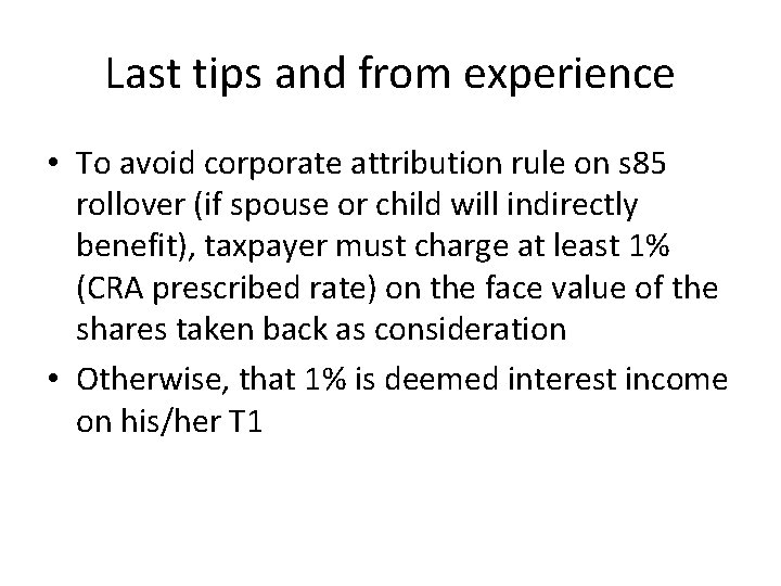 Last tips and from experience • To avoid corporate attribution rule on s 85