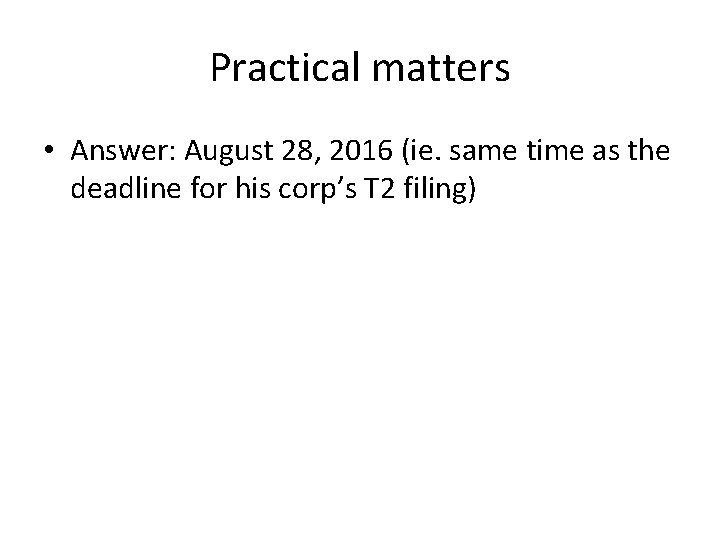 Practical matters • Answer: August 28, 2016 (ie. same time as the deadline for