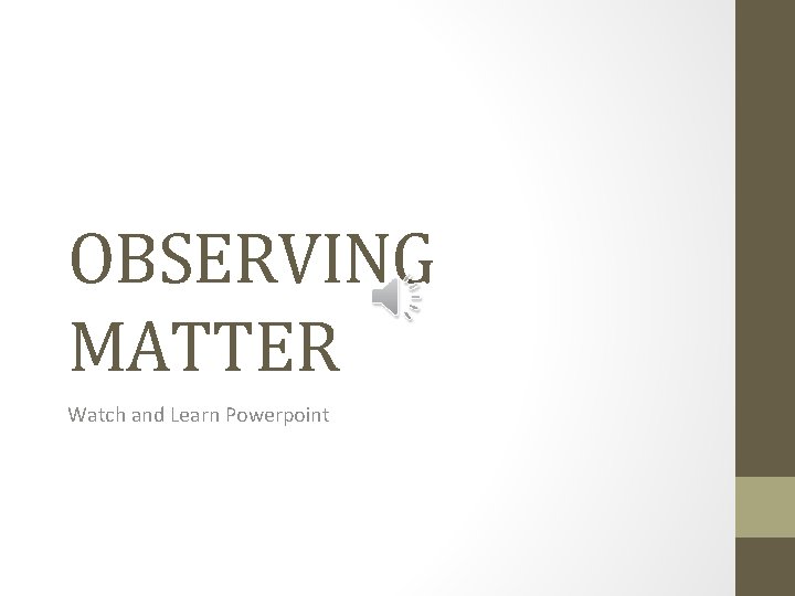 OBSERVING MATTER Watch and Learn Powerpoint 