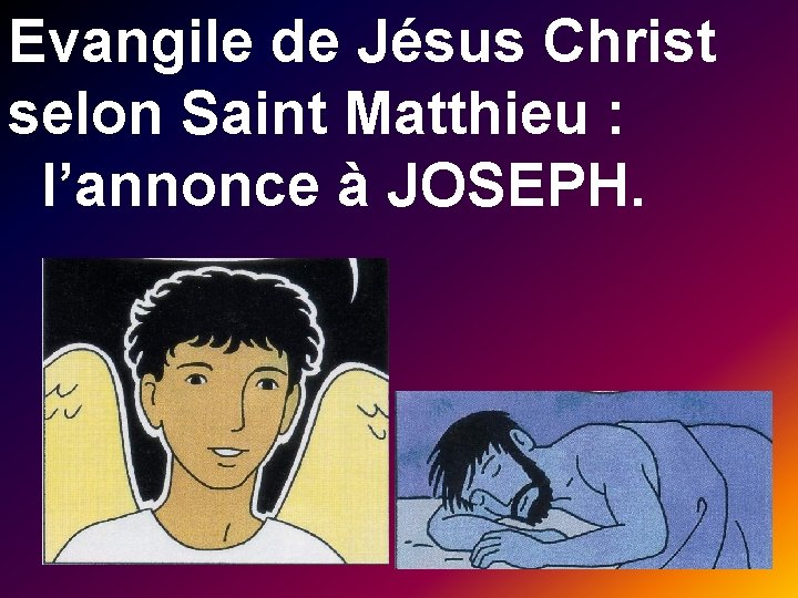 Evangile de Jésus Christ selon Saint Matthieu : l’annonce à JOSEPH. 