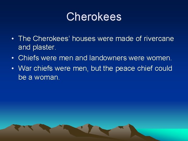 Cherokees • The Cherokees’ houses were made of rivercane and plaster. • Chiefs were