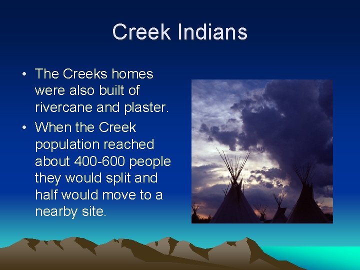 Creek Indians • The Creeks homes were also built of rivercane and plaster. •