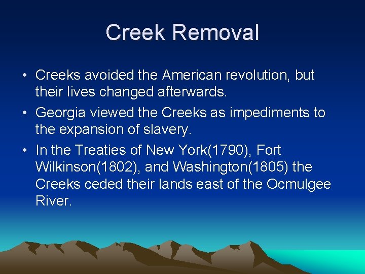 Creek Removal • Creeks avoided the American revolution, but their lives changed afterwards. •