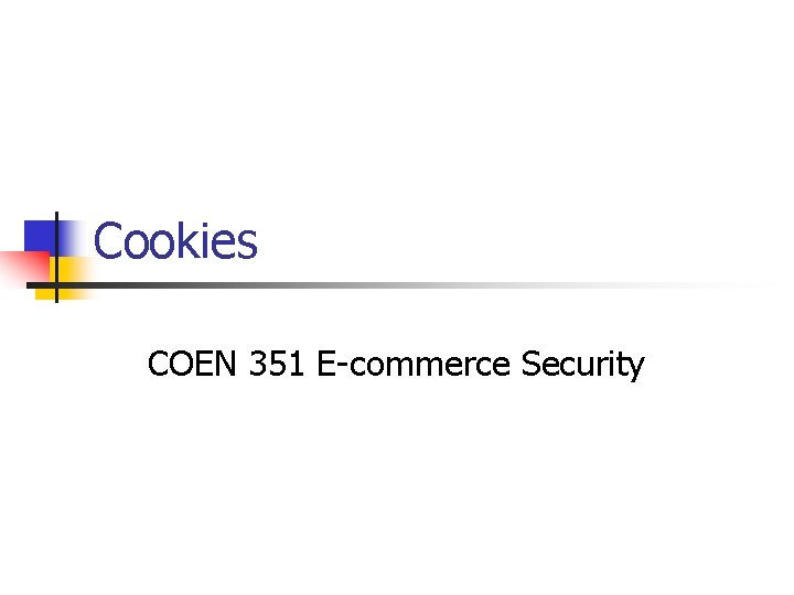 Cookies COEN 351 E-commerce Security 