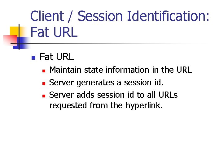 Client / Session Identification: Fat URL n n n Maintain state information in the