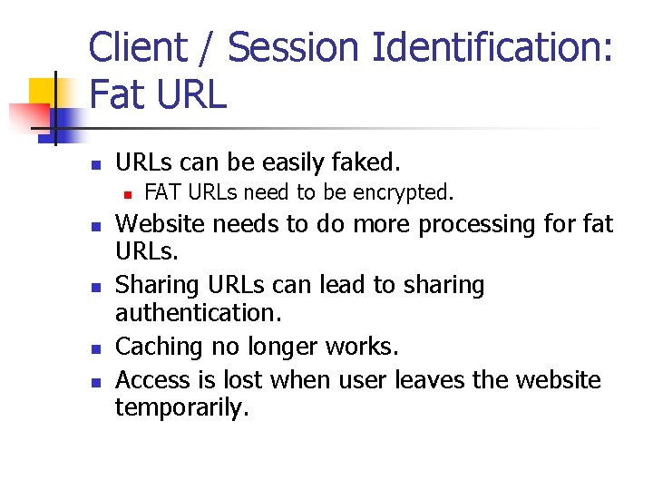 Client / Session Identification: Fat URL n URLs can be easily faked. n n