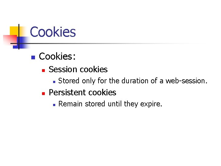 Cookies n Cookies: n Session cookies n n Stored only for the duration of