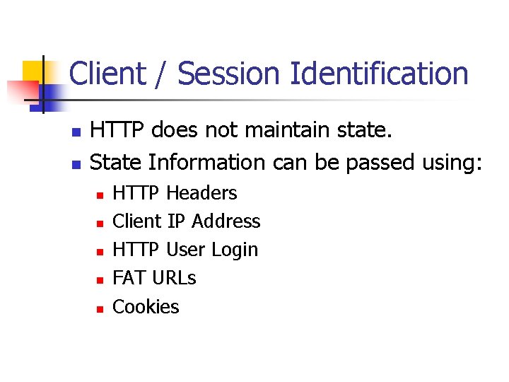 Client / Session Identification n n HTTP does not maintain state. State Information can