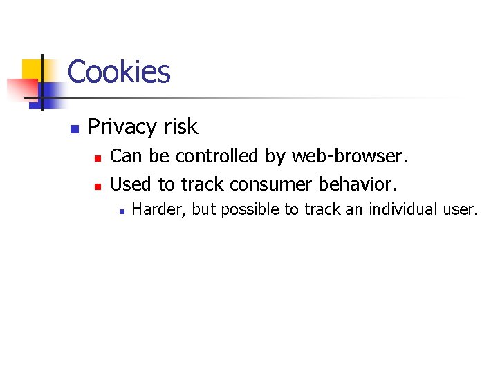 Cookies n Privacy risk n n Can be controlled by web-browser. Used to track