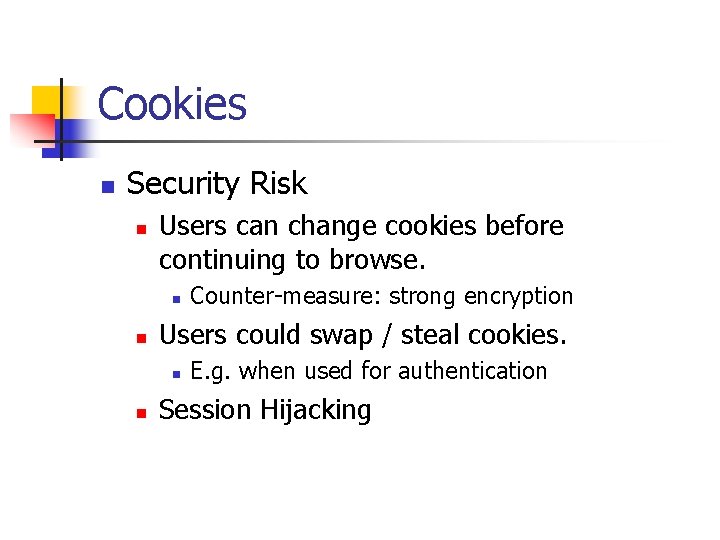 Cookies n Security Risk n Users can change cookies before continuing to browse. n
