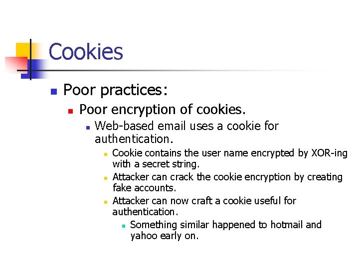 Cookies n Poor practices: n Poor encryption of cookies. n Web-based email uses a
