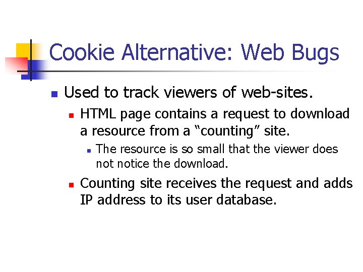 Cookie Alternative: Web Bugs n Used to track viewers of web-sites. n HTML page