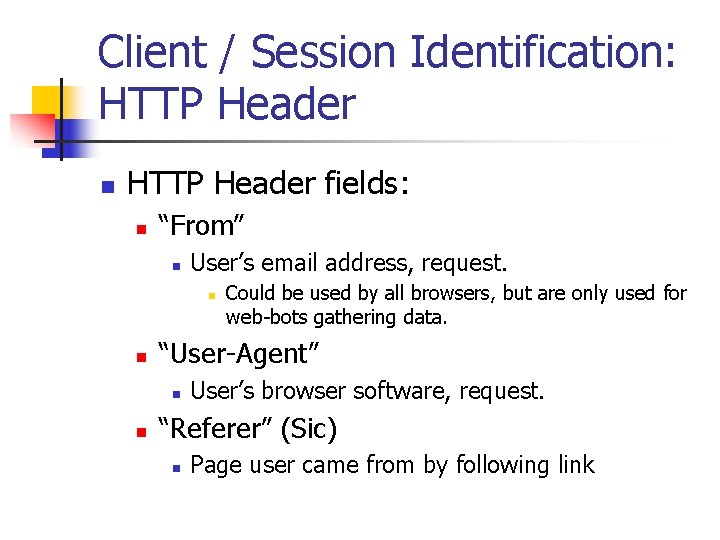 Client / Session Identification: HTTP Header n HTTP Header fields: n “From” n User’s