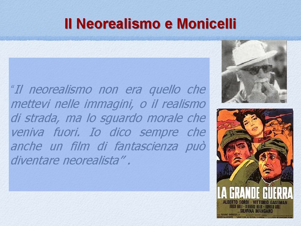 Il Neorealismo e Monicelli “Il neorealismo non era quello che mettevi nelle immagini, o