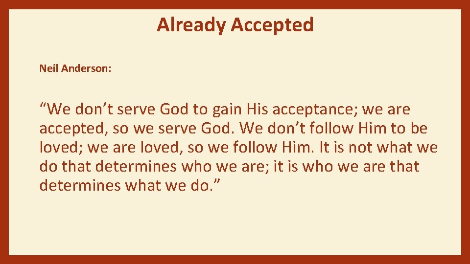 Already Accepted Neil Anderson: “We don’t serve God to gain His acceptance; we are
