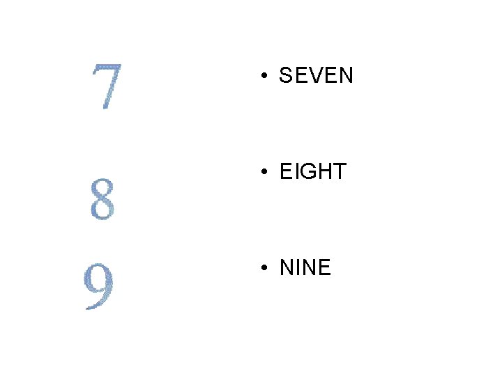 • SEVEN • EIGHT • NINE 