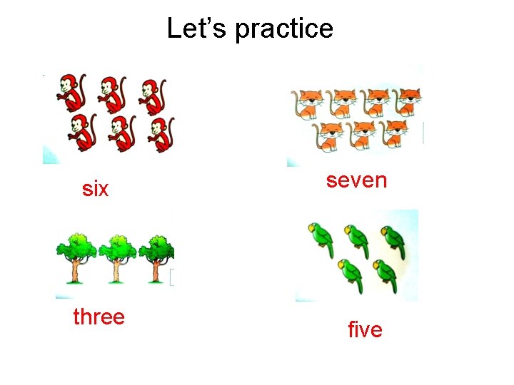 Let’s practice six three seven five 