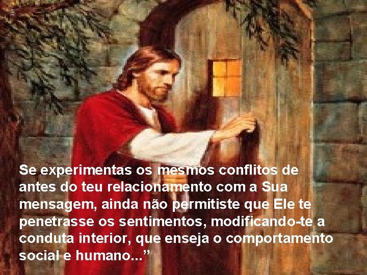 Se experimentas os mesmos conflitos de antes do teu relacionamento com a Sua mensagem, Se experimentas os mesmos conflitos de antes do teu relacionamento com a Sua mensagem,