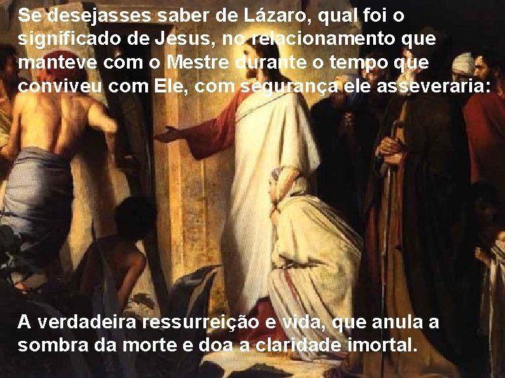 Se desejasses saber de Lázaro, qual foi o significado de Jesus, no relacionamento que Se desejasses saber de Lázaro, qual foi o significado de Jesus, no relacionamento que