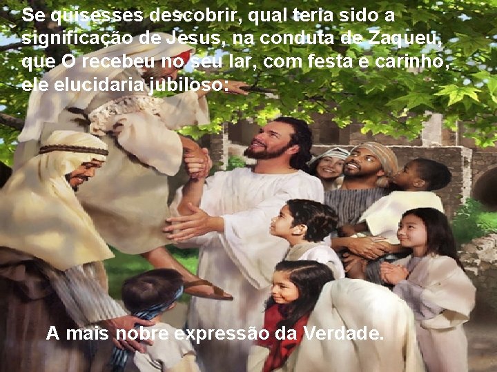 Se quisesses descobrir, qual teria sido a significação de Jesus, na conduta de Zaqueu, Se quisesses descobrir, qual teria sido a significação de Jesus, na conduta de Zaqueu,