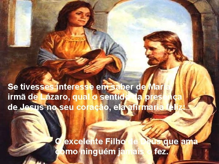 Se tivesses interesse em saber de Maria, irmã de Lázaro, qual o sentido da Se tivesses interesse em saber de Maria, irmã de Lázaro, qual o sentido da