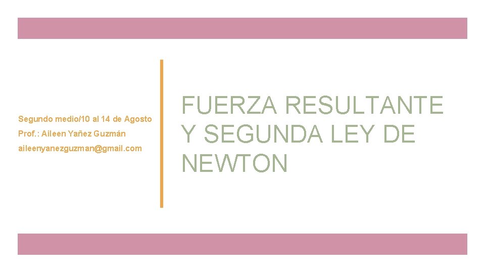 Segundo medio/10 al 14 de Agosto Prof. : Aileen Yañez Guzmán aileenyanezguzman@gmail. com FUERZA Segundo medio/10 al 14 de Agosto Prof. : Aileen Yañez Guzmán aileenyanezguzman@gmail. com FUERZA