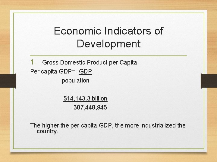 Economic Indicators of Development 1. Gross Domestic Product per Capita. Per capita GDP= GDP