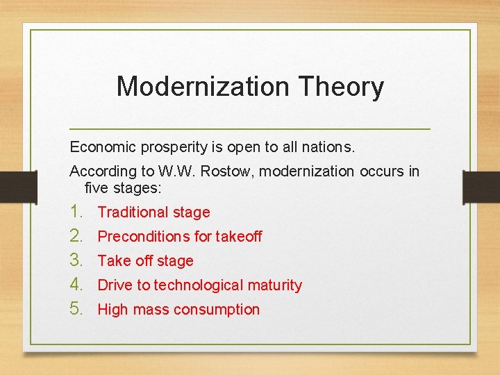 Modernization Theory Economic prosperity is open to all nations. According to W. W. Rostow, Modernization Theory Economic prosperity is open to all nations. According to W. W. Rostow,