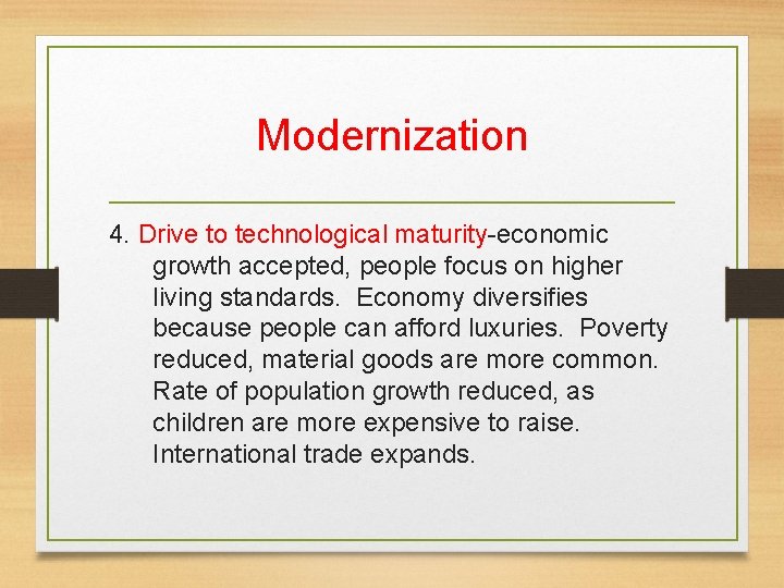 Modernization 4. Drive to technological maturity-economic growth accepted, people focus on higher living standards.