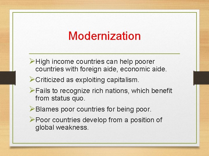 Modernization ØHigh income countries can help poorer countries with foreign aide, economic aide. ØCriticized