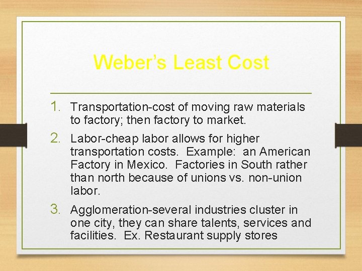 Weber’s Least Cost 1. Transportation-cost of moving raw materials to factory; then factory to Weber’s Least Cost 1. Transportation-cost of moving raw materials to factory; then factory to