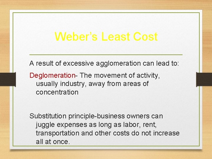 Weber’s Least Cost A result of excessive agglomeration can lead to: Deglomeration- The movement