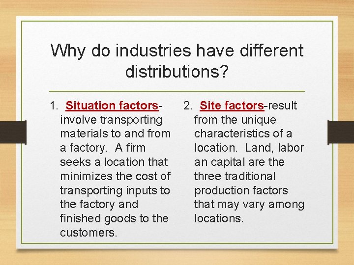 Why do industries have different distributions? 1. Situation factorsinvolve transporting materials to and from