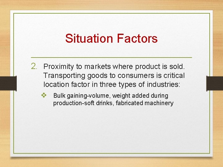 Situation Factors 2. Proximity to markets where product is sold. Transporting goods to consumers Situation Factors 2. Proximity to markets where product is sold. Transporting goods to consumers