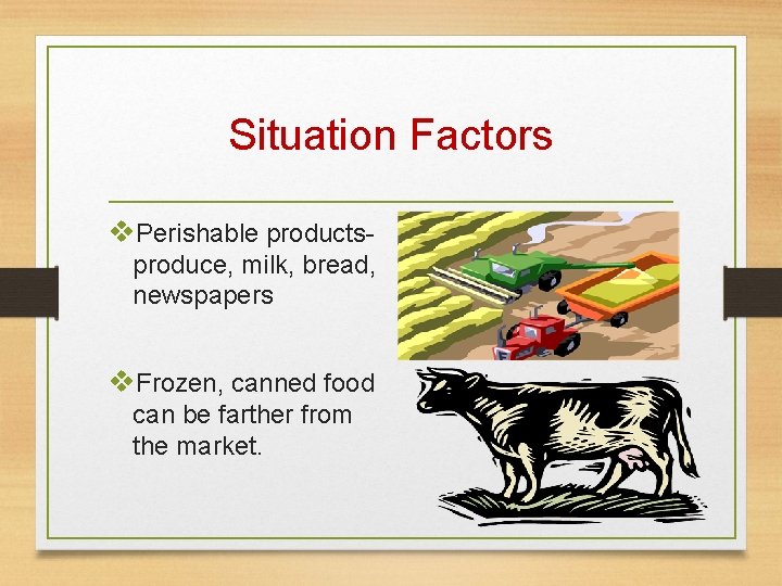 Situation Factors v. Perishable productsproduce, milk, bread, newspapers v. Frozen, canned food can be