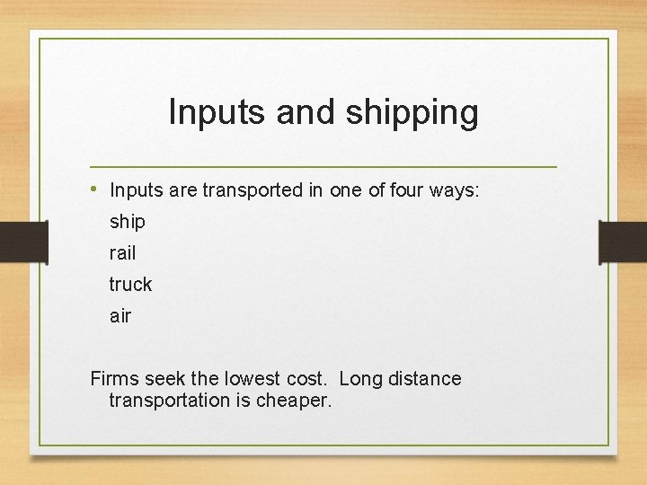 Inputs and shipping • Inputs are transported in one of four ways: ship rail