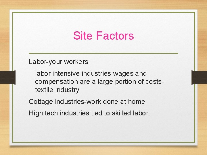 Site Factors Labor-your workers labor intensive industries-wages and compensation are a large portion of