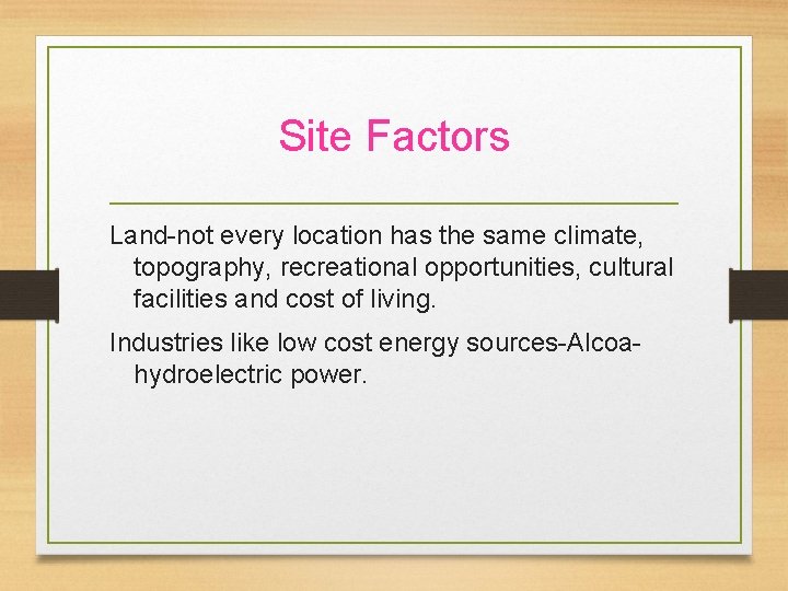 Site Factors Land-not every location has the same climate, topography, recreational opportunities, cultural facilities